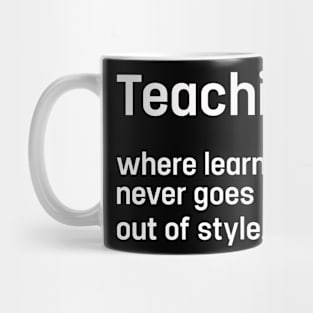 Cool Teaching Quote For Teacher Appreciation Week Mug